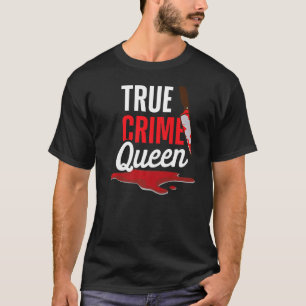 True Crime Queen Unsolved Mysteries Serial Killer T-Shirt