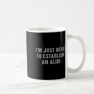 True Crime Sarcastic I'm Just Here To Establish An Coffee Mug