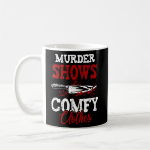 True Crime Saying Murder Shows and Comfy Clothes Coffee Mug