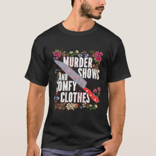 True Crime Show Murder Shows And Comfy Clothes T-Shirt
