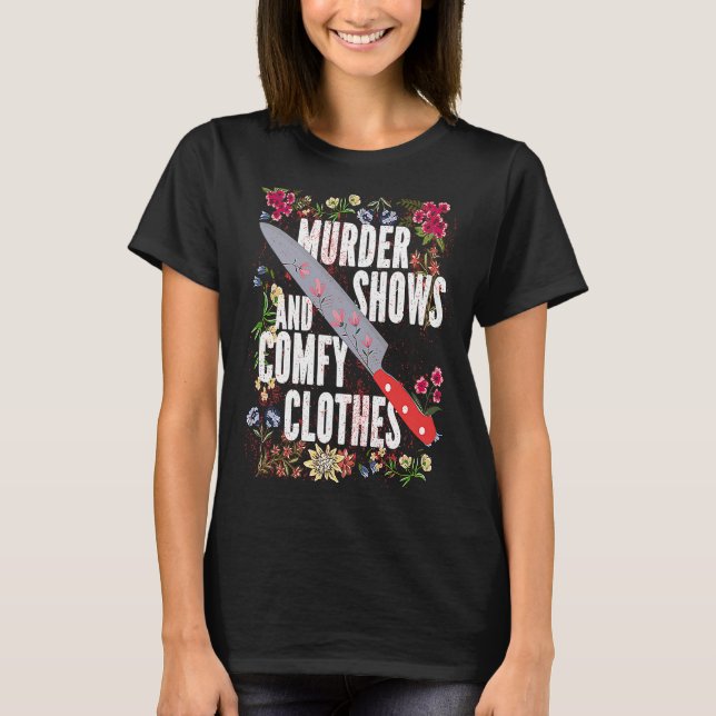 True Crime Show  Murder Shows And Comfy Clothes T-Shirt (Front)