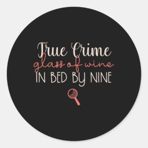 True Crime True Crime Glass Of Wine In Bed By Nine Classic Round Sticker