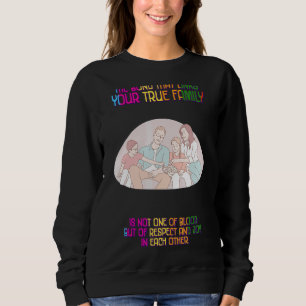 True Family Is Not One Of Blood Humourous Sweatshirt