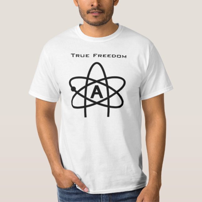 True Freedom (Atheist T-Shirt) T-Shirt (Front)