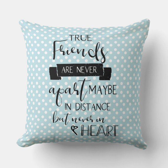 True Friends are never apart friendship quote Cushion (Front)
