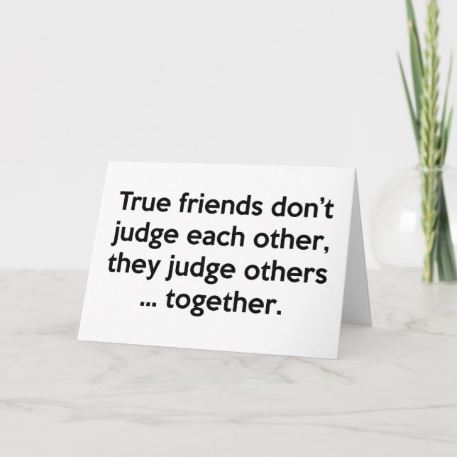 True Friends Don’t Each Other, They Judge Others … Card (Front)