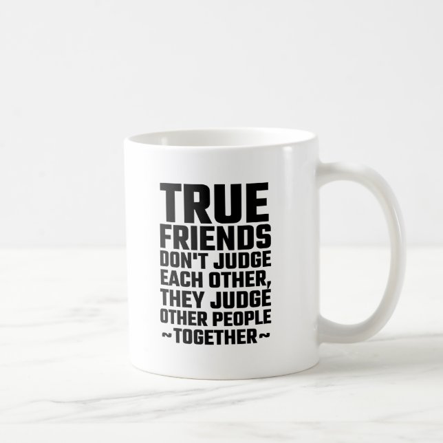 True Friends Don't Judge Each Other Coffee Mug (Right)