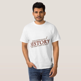 True Goths Make History T-Shirt