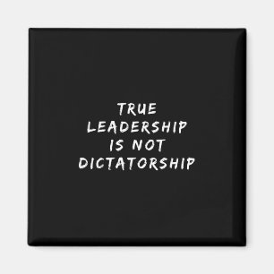 True Leadership Is Not Dictatorship Anti-trump Res Magnet