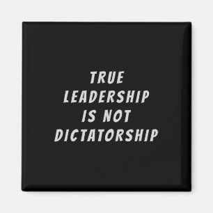 True Leadership Is Not Dictatorship Anti-trump Res Magnet