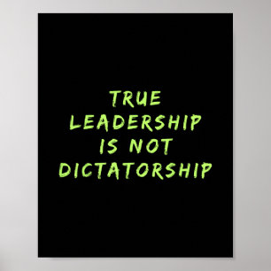 True Leadership Is Not Dictatorship Anti-trump Res Poster