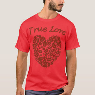 True Love Coffee Beans Heart Coffee Lover 2 T-Shirt