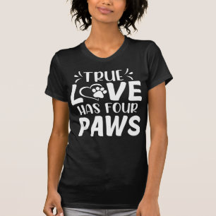 True Love Has Four Paws Dog Owners T-Shirt
