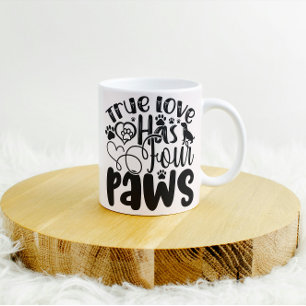 True Love Has Four Paws For the Animal Lover  Coffee Mug