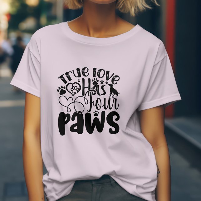 True Love Has Four Paws  T-Shirt (Creator Uploaded)