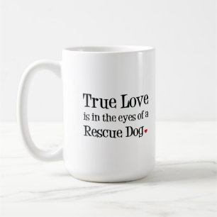 True Love is in the eyes of a Rescue Dog Mug