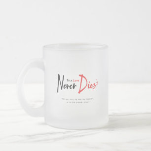 True love never dies frosted glass coffee mug