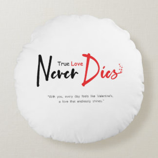 True love never dies round cushion