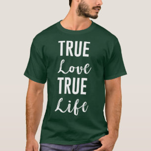 True Love True Life T-Shirt