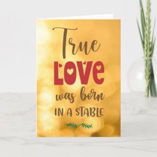 TRUE LOVE WAS BORN IN A STABLE HOLIDAY CARD