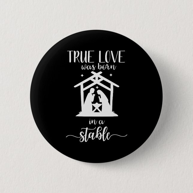 True Love Was Born In A Stable Nativity Christmas  6 Cm Round Badge (Front)
