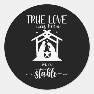 True Love Was Born In A Stable Nativity Christmas Classic Round Sticker