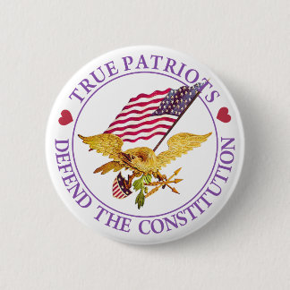 TRUE PATRIOTS DEFEND THE CONSTITUTION 6 CM ROUND BADGE
