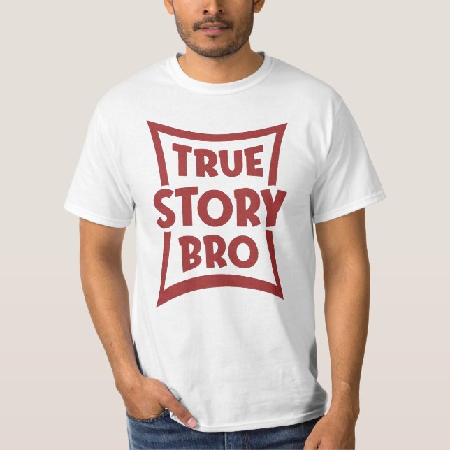 True Story Bro T-Shirt (Front)
