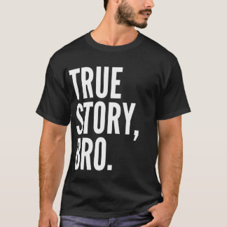 True Story Bro T-Shirt Dark