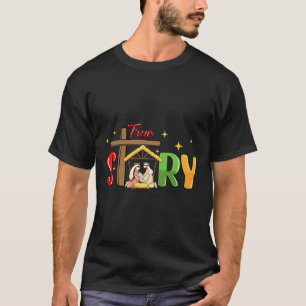 True Story Christmas Nativity Jesus Christian Chri T-Shirt