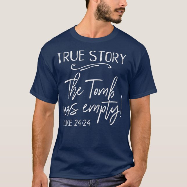 True Story The Tomb Was Empty Easter Church He T-Shirt (Front)