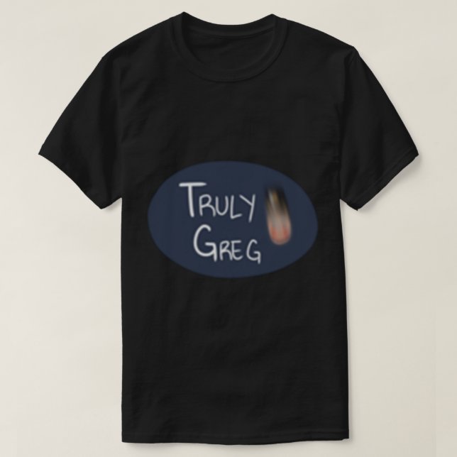 Truly Greg w Blurry Nutcracker   T-Shirt (Design Front)