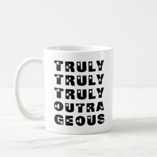 Truly Outrageous Coffee Mug