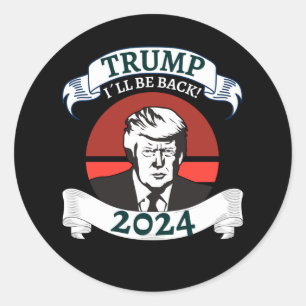 Trum I Will Be Back 2024 Pro Trump Classic Round Sticker