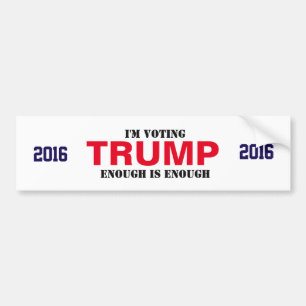 TRUMP 2016 Bumper sticker- ENOUGH is ENOUGH Bumper Sticker