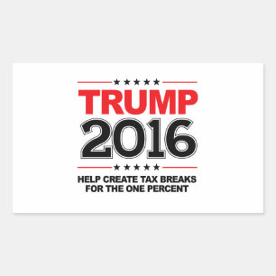 TRUMP 2016 - Create tax breaks for the one percent Rectangular Sticker