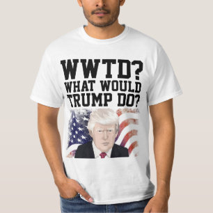 TRUMP 20204 FUNNY WHAT WOULD TRUMP DO?  T-Shirt