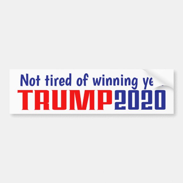 Trump 2020 - Bumper Sticker - Not Tired of Winning (Front)