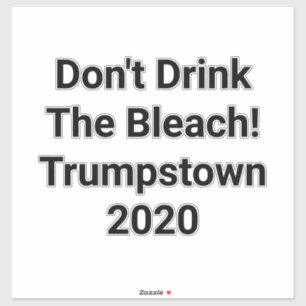 Trump 2020 Don't Drink Bleach Hankamer Artjunkhaus