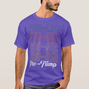 Trump 2020  Pro Life Pro God Pro Gun Pro Trump T-Shirt