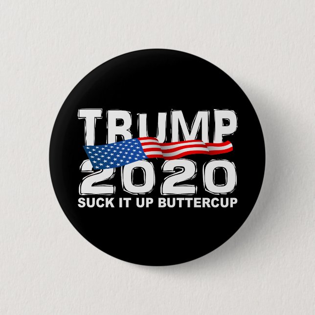 TRUMP 2020 Suck It Up Buttercup 6 Cm Round Badge (Front)