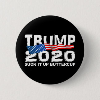 TRUMP 2020 Suck It Up Buttercup 6 Cm Round Badge