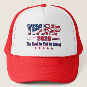 Trump 2020 The Best is Yet to Come Trucker Hat