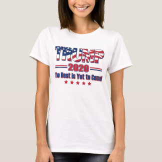 Trump 2020 The Best is Yet to Come - Trump 2020 T-Shirt