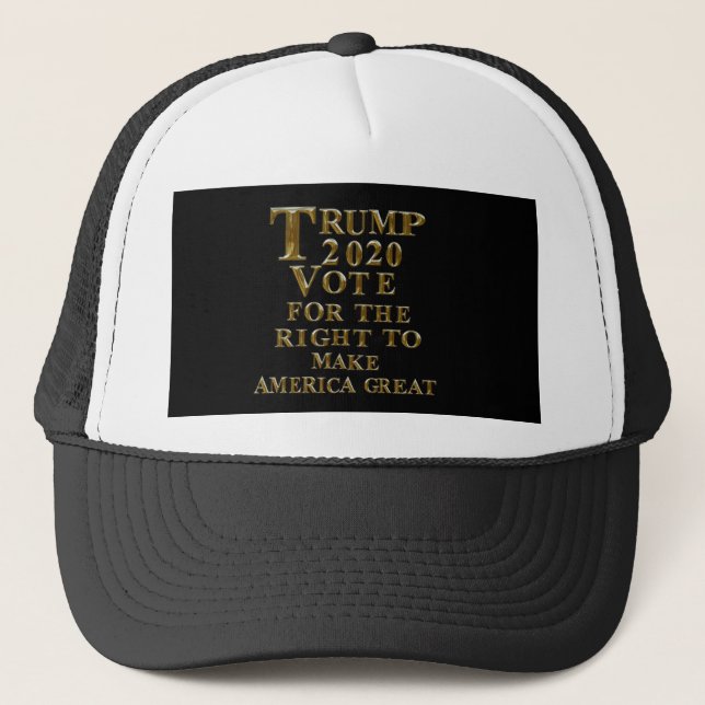 TRUMP 2020 VOTE FOR THE RIGHT TO MAKE AMERICA GREA TRUCKER HAT (Front)