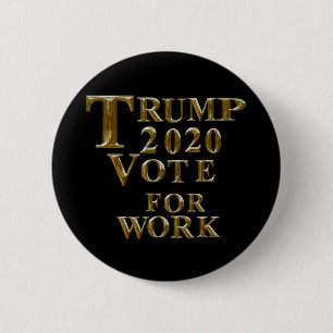 TRUMP 2020 VOTE FOR WORK 6 CM ROUND BADGE