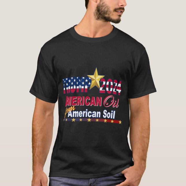Trump 2024, 2024 Election, American Oil T-Shirts (Front)