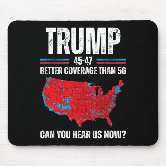Trump 2024 45 47 Better Coverage Than 5g Can You H Mouse Mat (Front)