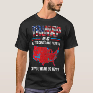 Trump 2024 45 47 Better Coverage Than 5g Can You H T-Shirt