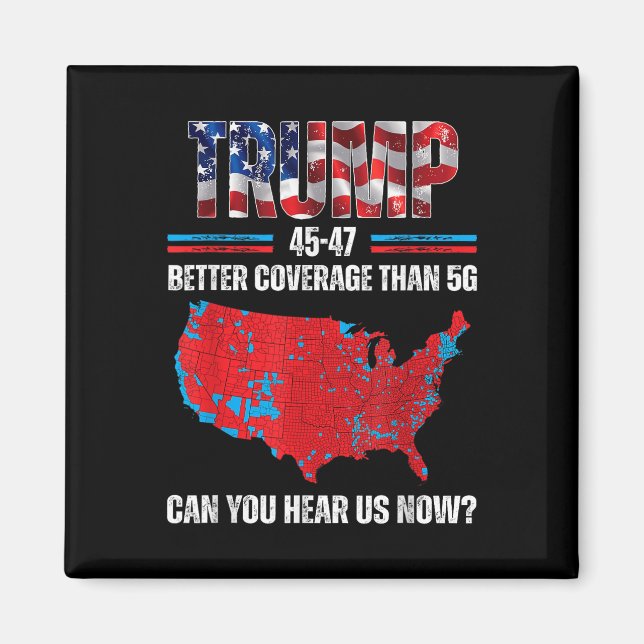 Trump 2024 45 47 Better Coverage Than 5g Can You Magnet (Front)